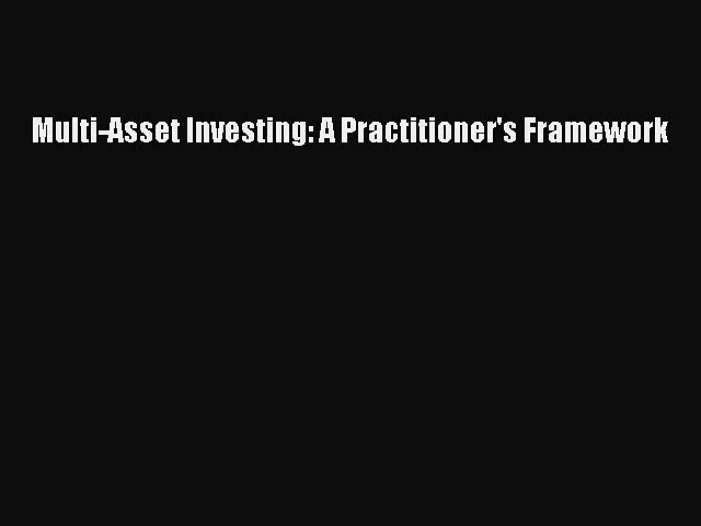 Download Multi-Asset Investing: A Practitioner’s Framework Ebook Online