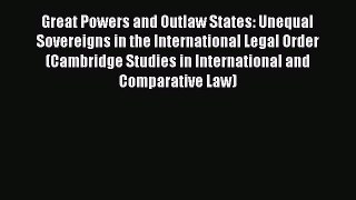Read Great Powers and Outlaw States: Unequal Sovereigns in the International Legal Order (Cambridge