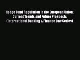 Read Hedge Fund Regulation in the European Union: Current Trends and Future Prospects (International