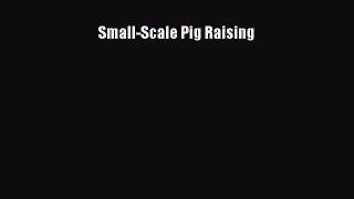 Read Small-Scale Pig Raising Ebook Free