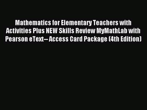 Download Mathematics for Elementary Teachers with Activities Plus NEW Skills Review MyMathLab