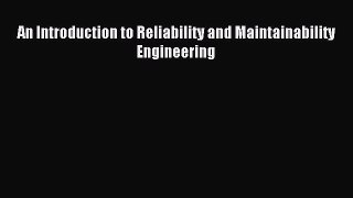 Read An Introduction to Reliability and Maintainability Engineering Ebook Free