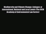 Read Biodiversity and Climate Change: Linkages at International National and Local Levels (The