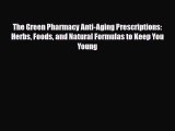 Read ‪The Green Pharmacy Anti-Aging Prescriptions: Herbs Foods and Natural Formulas to Keep