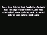 Read Swear Word Coloring Book: Easy Pattern Fantastic Adult coloring books Stress Relief Cuss