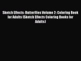 Read Sketch Effects: Butterflies Volume 2: Coloring Book for Adults (Sketch Effects Coloring