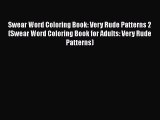 Download Swear Word Coloring Book: Very Rude Patterns 2 (Swear Word Coloring Book for Adults: