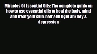 Download ‪Miracles Of Essential Oils: The complete guide on how to use essential oils to heal