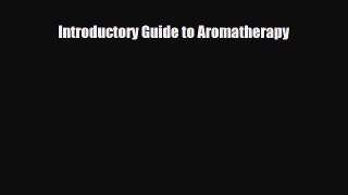 Read ‪Introductory Guide to Aromatherapy‬ Ebook Free