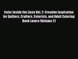 Read Color Inside the Lines Vol. 2: Creative Inspiration for Quilters Crafters Colorists and
