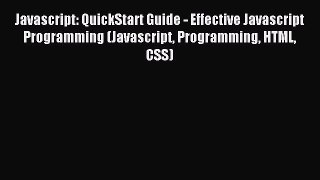 Read Javascript: QuickStart Guide - Effective Javascript Programming (Javascript Programming