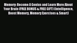 Read Memory: Become A Genius and Learn More About Your Brain (FREE BONUS & FREE GIFT) (Intelligence