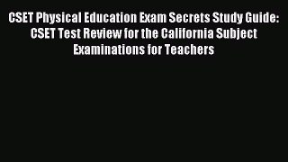 Read CSET Physical Education Exam Secrets Study Guide: CSET Test Review for the California