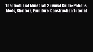 Read The Unofficial Minecraft Survival Guide: Potions Mods Shelters Furniture Construction