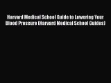 Read Harvard Medical School Guide to Lowering Your Blood Pressure (Harvard Medical School Guides)