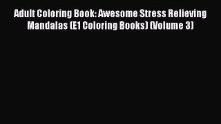 Read Adult Coloring Book: Awesome Stress Relieving Mandalas (E1 Coloring Books) (Volume 3)