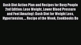 Read Dash Diet Action Plan and Recipes for Busy People 2nd Edition: Lose Weight Lower Blood