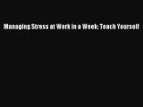 Read Managing Stress at Work in a Week: Teach Yourself Ebook Free