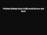 Read Problem Solving Cases In Microsoft Access and Excel Ebook Free