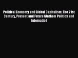 Read Political Economy and Global Capitalism: The 21st Century Present and Future (Anthem Politics