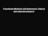 PDF Transfusion Medicine and Hemostasis: Clinical and Laboratory Aspects [Read] Online