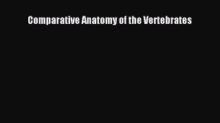 Download Comparative Anatomy of the Vertebrates PDF Online