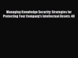 Read Managing Knowledge Security: Strategies for Protecting Your Company's Intellectual Assets: