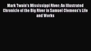 Read Mark Twain's Mississippi River: An Illustrated Chronicle of the Big River in Samuel Clemens's