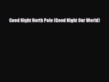 PDF Good Night North Pole (Good Night Our World) PDF Book Free