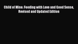 Read Child of Mine: Feeding with Love and Good Sense Revised and Updated Edition Ebook Online