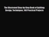 Download The Illustrated Step-by-Step Book of Quilting: Design Techniques 140 Practical Projects