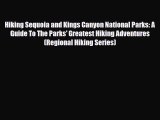 PDF Hiking Sequoia and Kings Canyon National Parks: A Guide To The Parks' Greatest Hiking Adventures