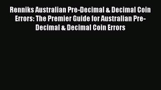 PDF Renniks Australian Pre-Decimal & Decimal Coin Errors: The Premier Guide for Australian