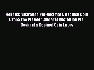 PDF Renniks Australian Pre-Decimal & Decimal Coin Errors: The Premier Guide for Australian