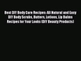 Read Best DIY Body Care Recipes: All Natural and Easy DIY Body Scrubs Butters Lotions Lip Balms