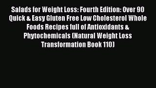 Read Salads for Weight Loss: Fourth Edition: Over 90 Quick & Easy Gluten Free Low Cholesterol
