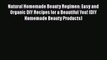 Download Natural Homemade Beauty Regimen: Easy and Organic DIY Recipes for a Beautiful You!
