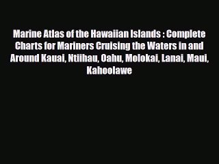 Download Video: PDF Marine Atlas of the Hawaiian Islands : Complete Charts for Mariners Cruising the Waters