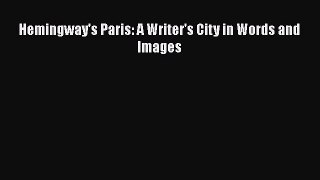 Read Hemingway's Paris: A Writer's City in Words and Images Ebook Free