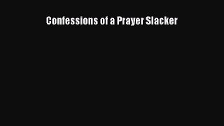 Download Confessions of a Prayer Slacker Ebook Online