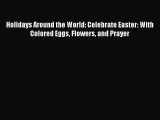 Read Holidays Around the World: Celebrate Easter: With Colored Eggs Flowers and Prayer Ebook