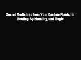 Read Secret Medicines from Your Garden: Plants for Healing Spirituality and Magic Ebook Free