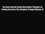 Read The Seed and the Cloud: Alternative Thoughts on Finding Direction (The Kingdom Trilogy)
