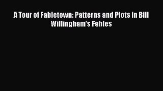 Download A Tour of Fabletown: Patterns and Plots in Bill Willingham's Fables  EBook