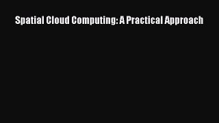Download Spatial Cloud Computing: A Practical Approach PDF Free