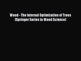 Download Video: Download Wood - The Internal Optimization of Trees (Springer Series in Wood Science) PDF Online