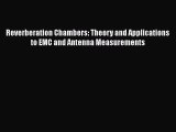 Download Reverberation Chambers: Theory and Applications to EMC and Antenna Measurements PDF
