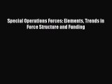 Read Special Operations Forces: Elements Trends in Force Structure and Funding Ebook Free