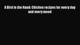 PDF A Bird in the Hand: Chicken recipes for every day and every mood  Read Online