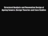 Read Structural Analysis and Renovation Design of Ageing Sewers: Design Theories and Case Studies